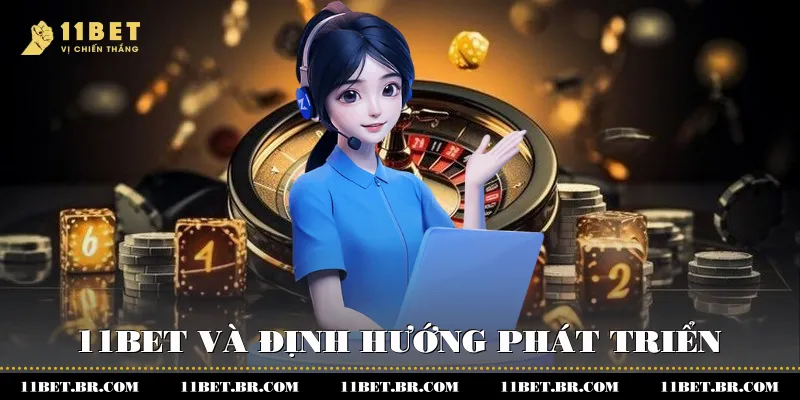 11BET và định hướng phát triển