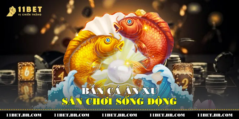 Bắn cá ăn xu - Sân chơi sống động