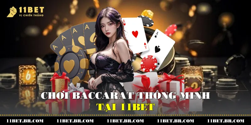 Chiến lược chơi Baccarat thông minh tại 11BET 