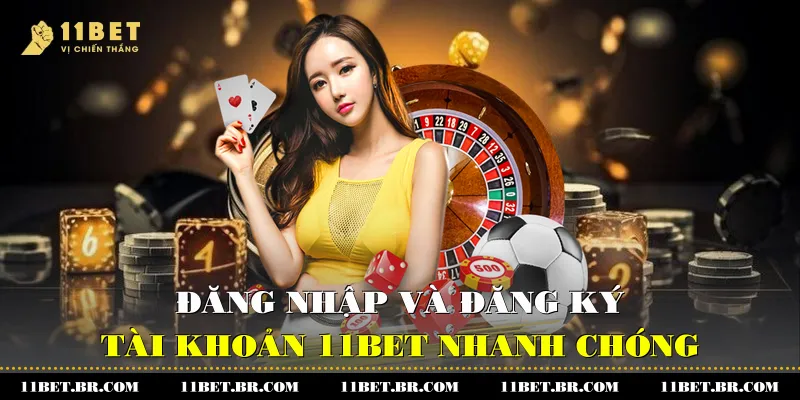 11BET 41 Đăng nhập và đăng ký tài khoản 11BET nhanh chóng