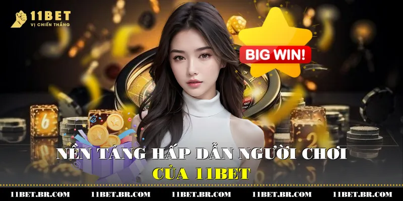 Nền tảng hấp dẫn người chơi của 11BET