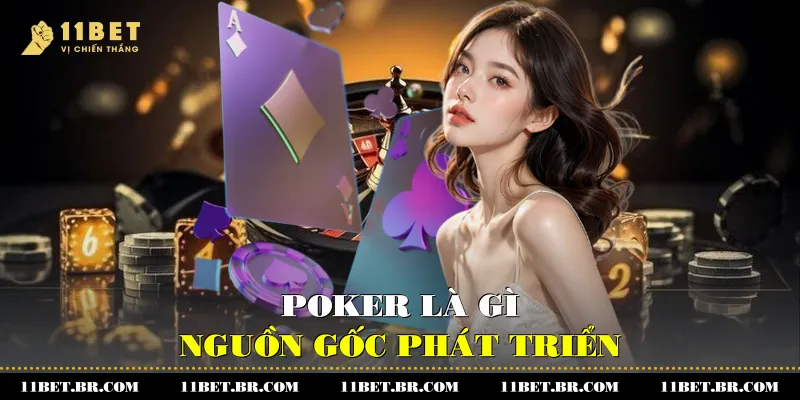 Poker là gì và nguồn gốc phát triển