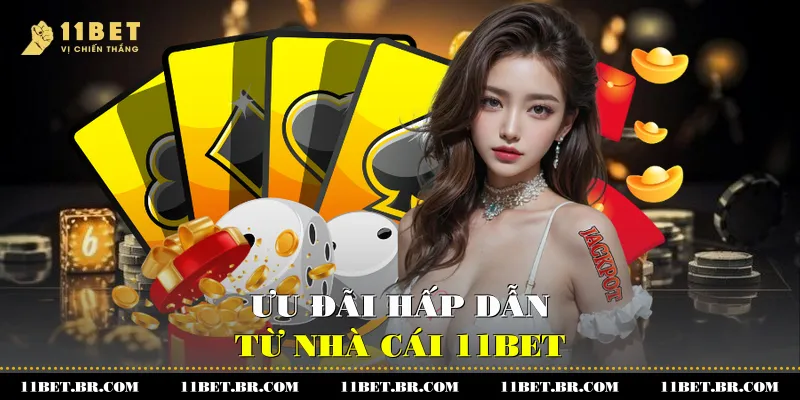 Ưu đãi hấp dẫn từ nhà cái 11BET